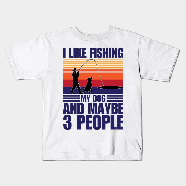 I Like Fishing My Dog And Maybe 3 People Kids T-Shirt by chidadesign